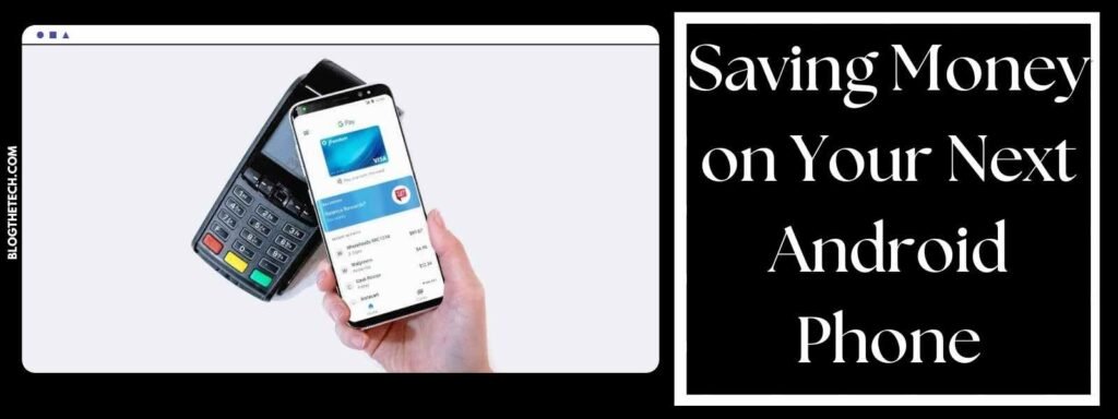 Saving Money on Your Next Android Phone