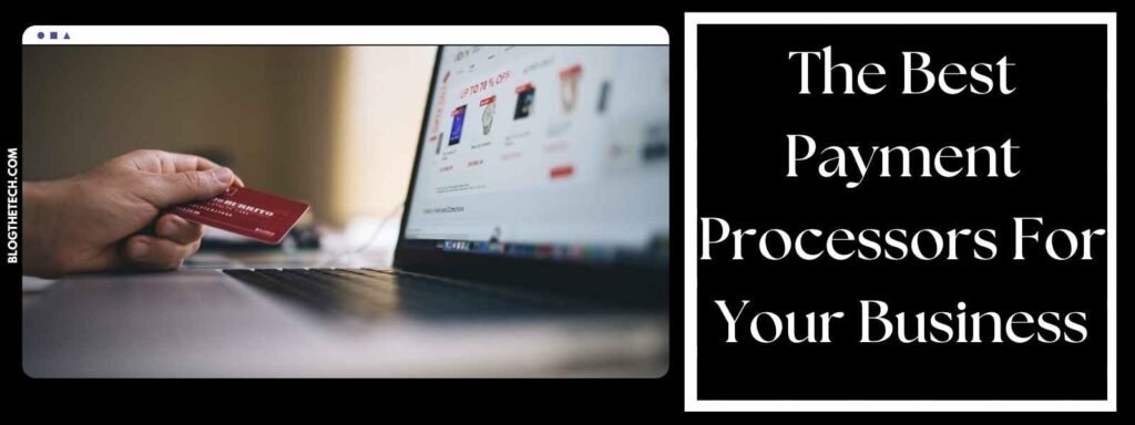 The Best Payment Processors For Your Business