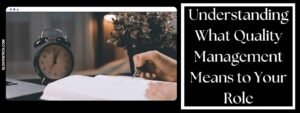 Article Featured Image For Understanding What Quality Management Means to Your Role