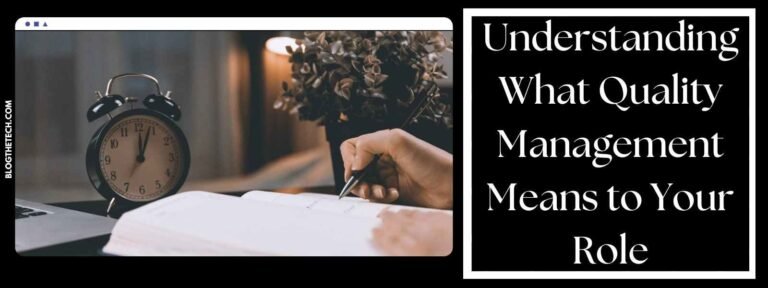 Understanding What Quality Management Means to Your Role