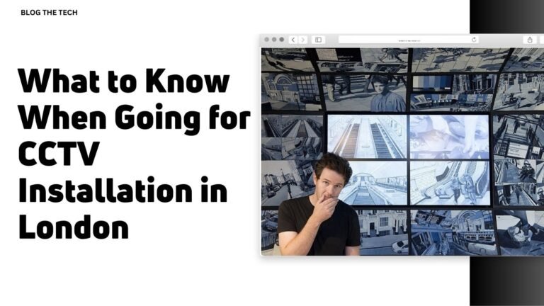 What to Know When Going for CCTV Installation in London