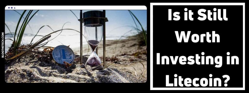 Is it Still Worth Investing in Litecoin? (2024)