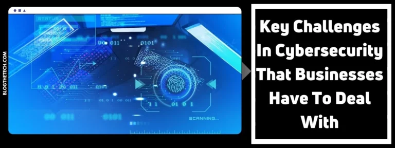 5 Key Challenges In Cybersecurity That Businesses Have To Deal With