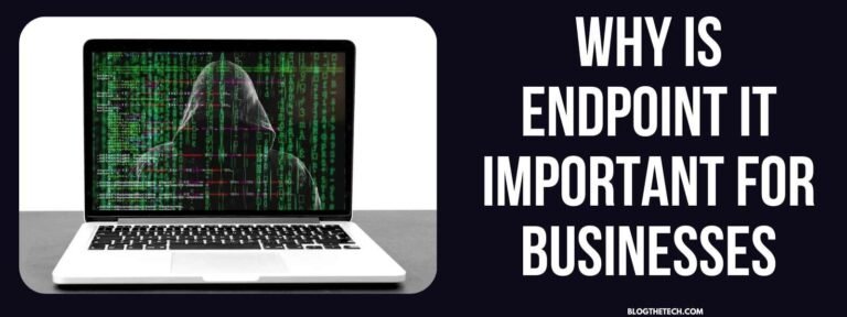 Why Is Endpoint IT Important For Businesses