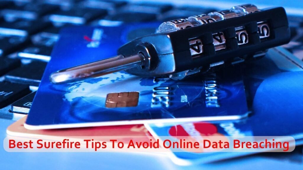 Best Surefire Tips To Avoid Online Data Breaching