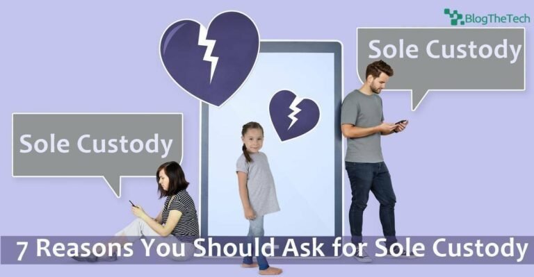 7 Reasons You Should Ask for Sole Custody