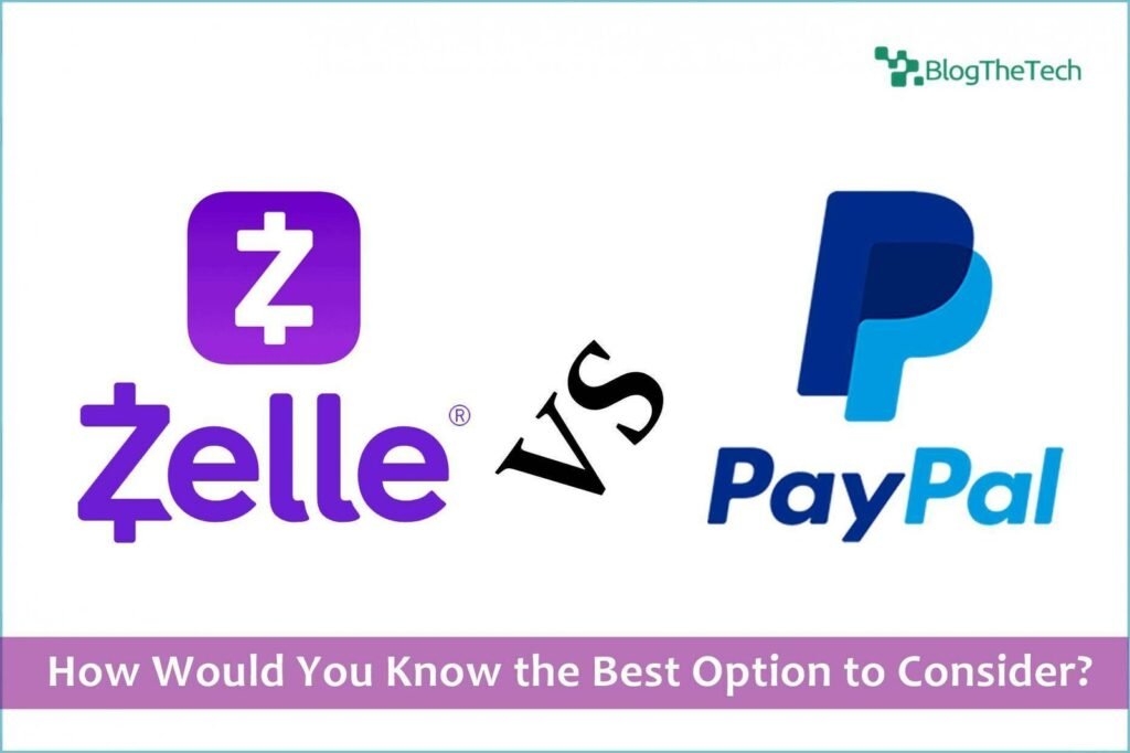 Zelle vs PayPal Review: How Would You Know the Best Option to Consider?