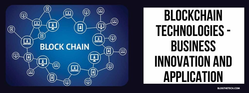 Blockchain Technologies – Business Innovation and Application