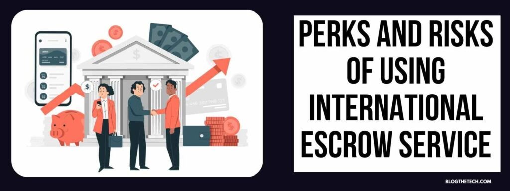Perks and Risks of Using International Escrow Service