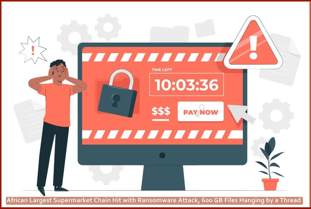 African Largest Supermarket Chain Hit with Ransomware Attack, 600 GB Files Hanging by a Thread