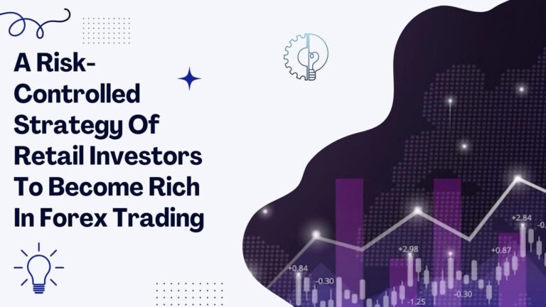 A Risk-Controlled Strategy Of Retail Investors To Become Rich In Forex Trading