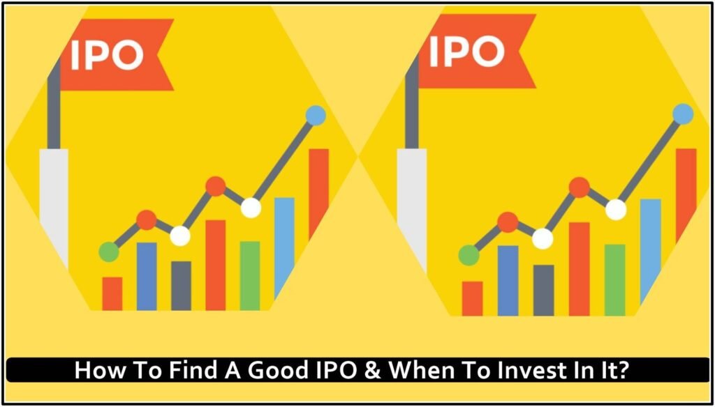How To Find A Good IPO & When To Invest In It?
