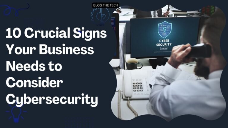 10 Crucial Signs Your Business Needs to Consider Cybersecurity