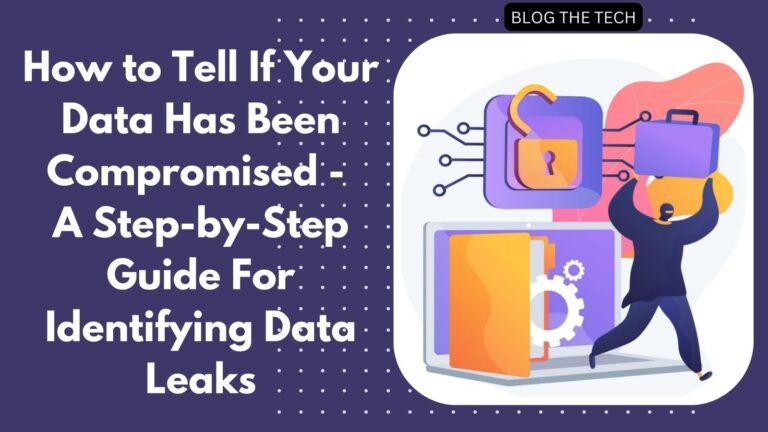 How to Tell If Your Data Has Been Compromised – A Step-by-Step Guide For Identifying Data Leaks