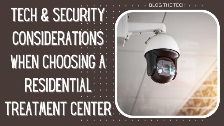 Tech & Security Considerations When Choosing A Residential Treatment Center