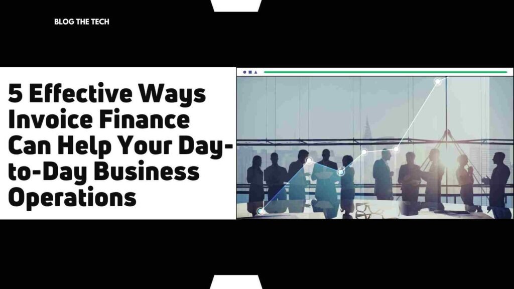 5 Effective Ways Invoice Finance Can Help Day‑to‑Day Business Operations (2026 Guide)