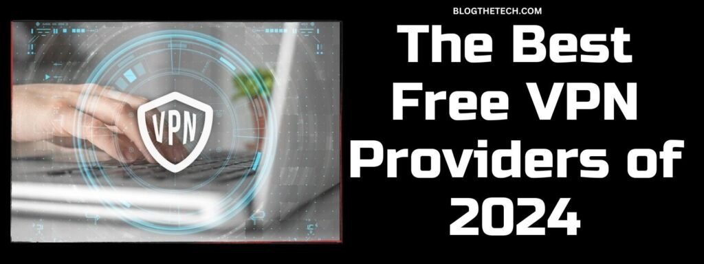 The Best Free VPN Providers of 2024