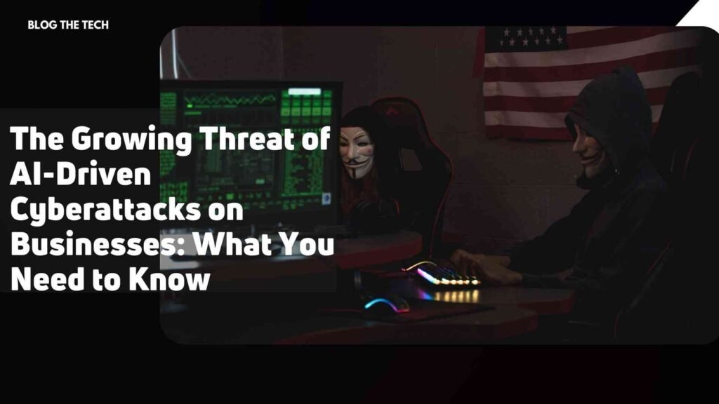 The Growing Threat of AI-Driven Cyberattacks on Businesses: What You Need to Know