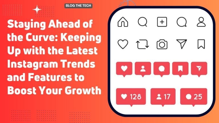 Staying Ahead of the Curve: Keeping Up with the Latest Instagram Trends and Features to Boost Your Growth