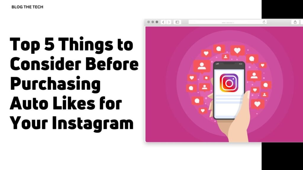 Top 5 Things to Consider Before Purchasing Auto Likes for Your Instagram