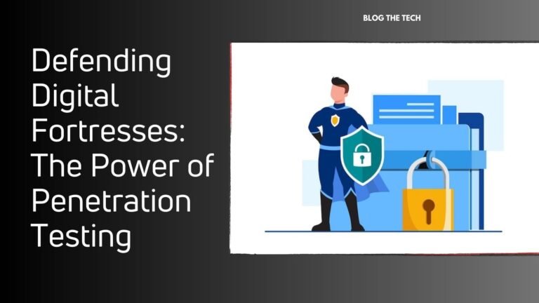 Defending Digital Fortresses: The Power of Penetration Testing