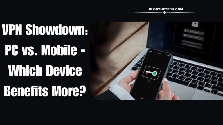 VPN Showdown: PC vs. Mobile – Which Device Benefits More?
