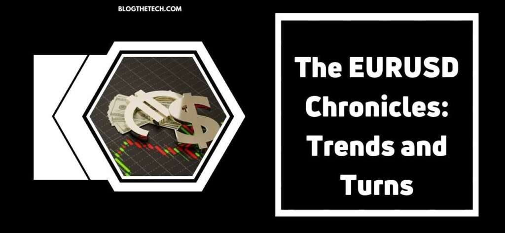 The EURUSD Chronicles: Trends and Turns