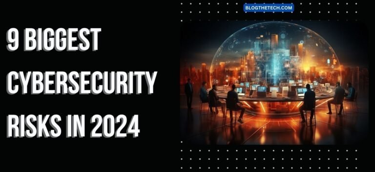 9 Biggest Cybersecurity Risks In 2024