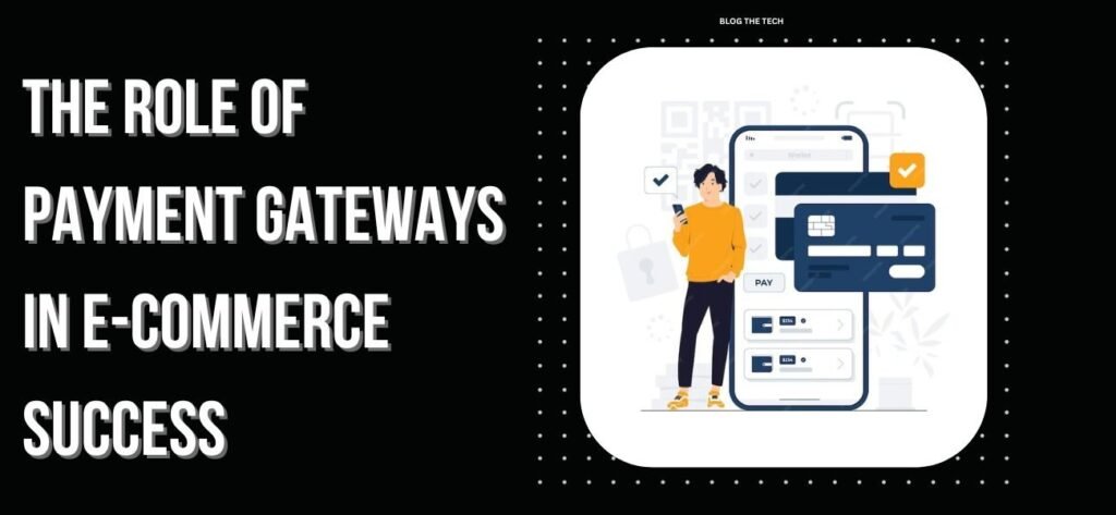 Role of Payment Gateways in E-Commerce Success