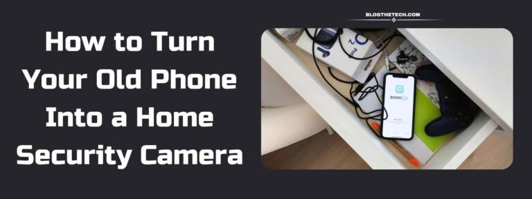 How to Turn Your Old Phone Into a Home Security Camera