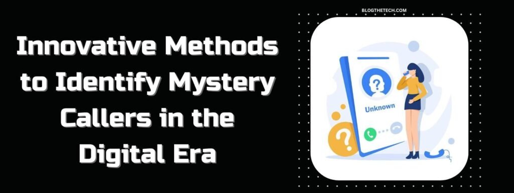 Innovative Methods to Identify Mystery Callers in the Digital Era