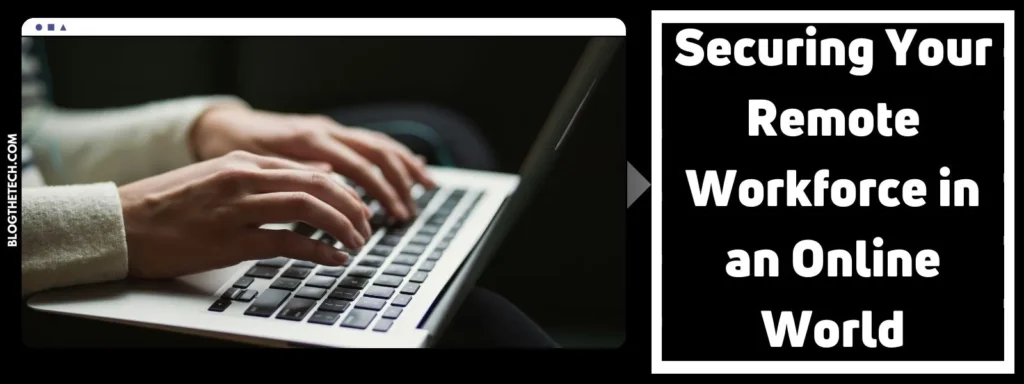 Securing Your Remote Workforce in an Online World