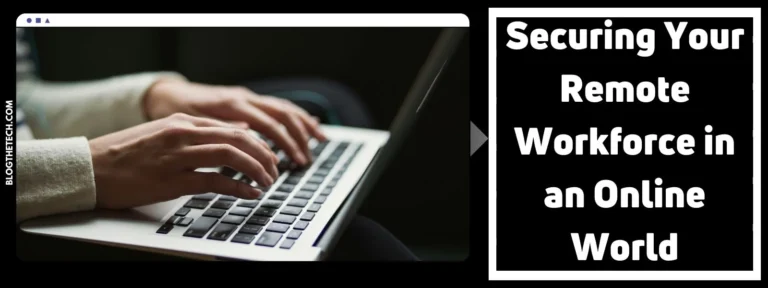 Securing Your Remote Workforce in an Online World