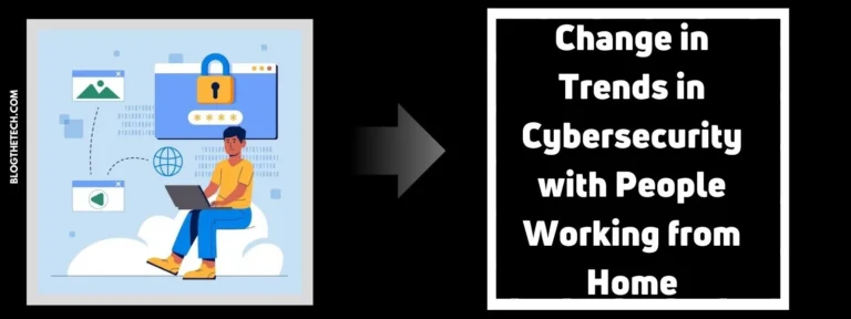 Change in Trends in Cybersecurity with People Working from Home