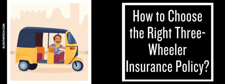 How to Choose the Right Three-Wheeler Insurance Policy?