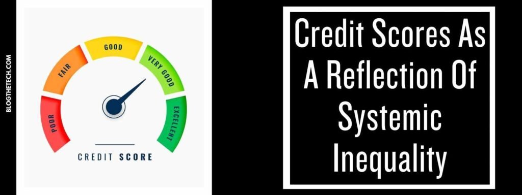 Credit Scores As A Reflection Of Systemic Inequality