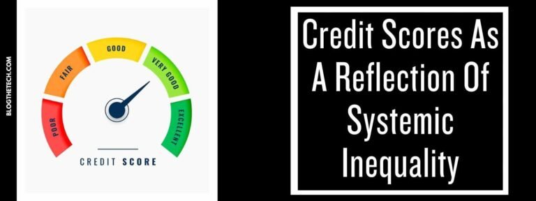 Credit Scores As A Reflection Of Systemic Inequality