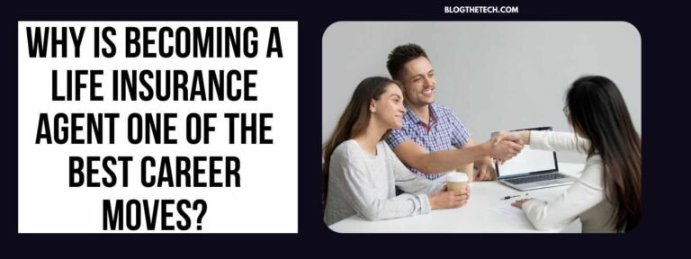 Why is Becoming a Life Insurance Agent One of the Best Career Moves?