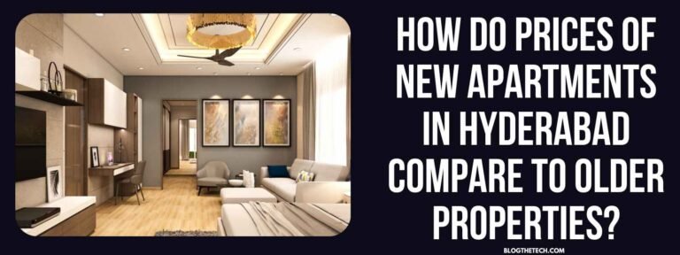How Do Prices of New Apartments in Hyderabad Compare to Older Properties?