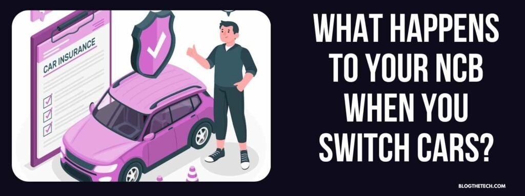 What Happens to Your NCB When You Switch Cars?