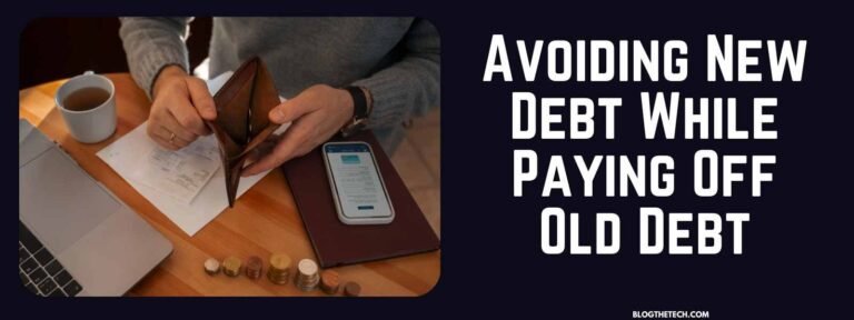 Avoiding New Debt While Paying Off Old Debt