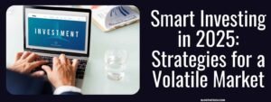 Person typing on a laptop with "INVESTMENT" on the screen, next to a glass of water. Text reads: "Smart Investing in 2025: Strategies for a Volatile Market."